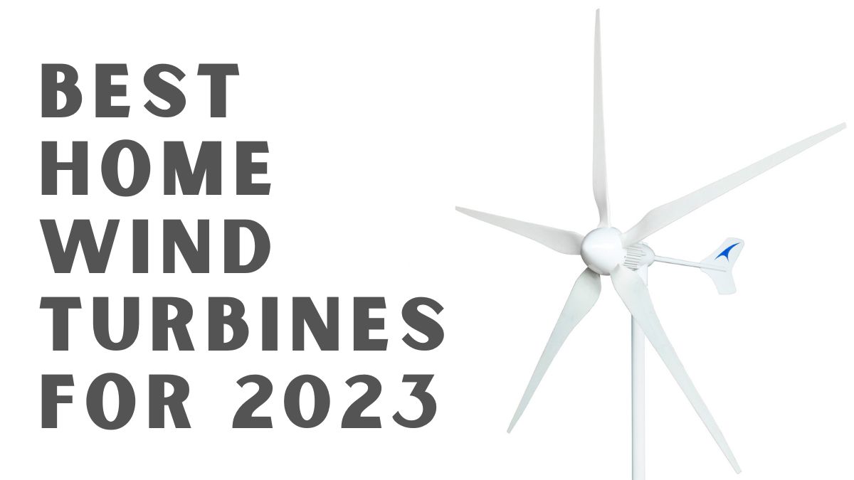 The Best Home Wind Turbines For 2023: Revolutionary Wind Power - Green ...